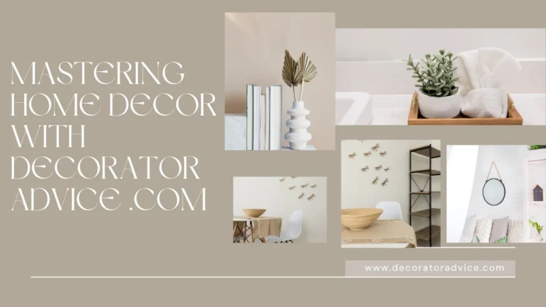 Mastering Home Decor with Partners Decorator Advice .com