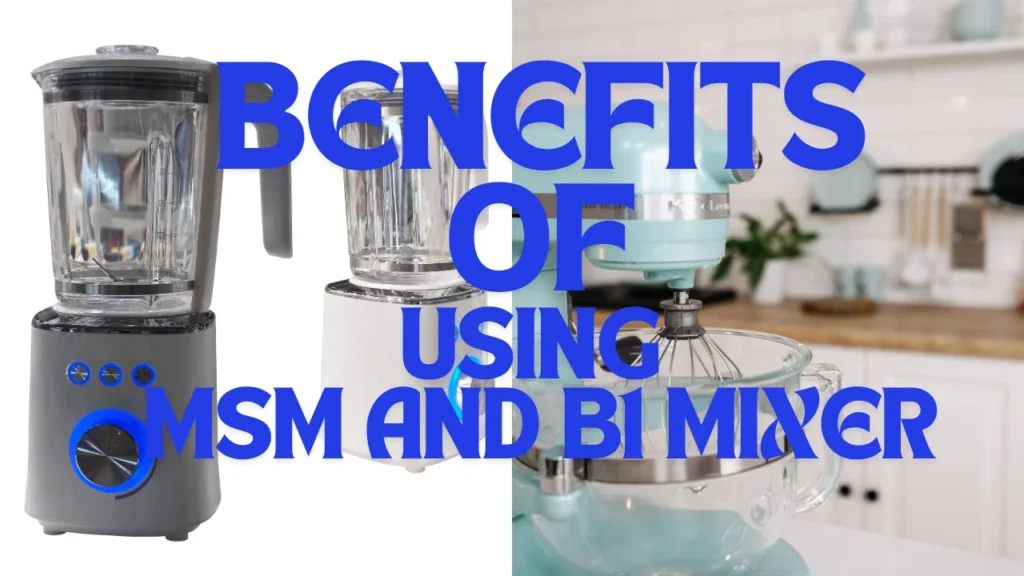 Benefits of Using MSM and B1 Mixer