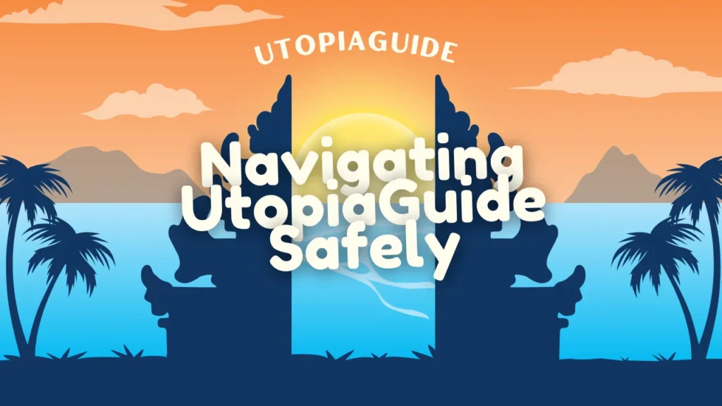 Navigating UtopiaGuide Safely