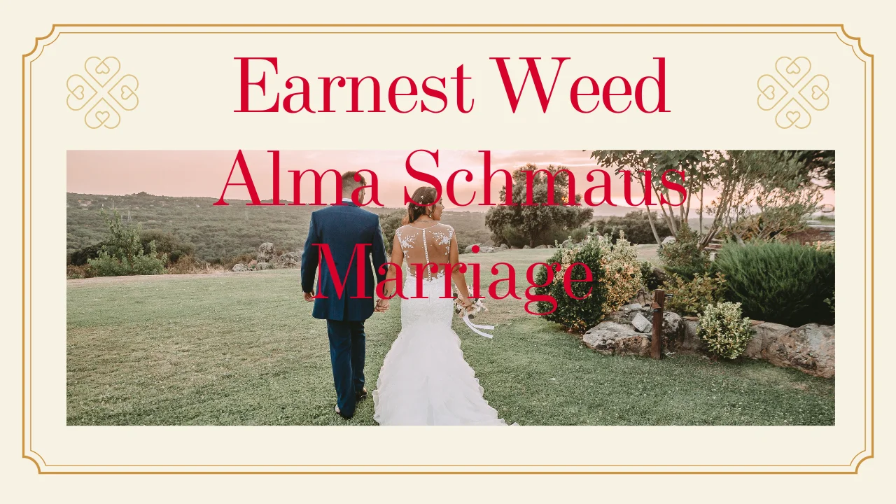 Earnest Weed Alma Schmaus Marriage