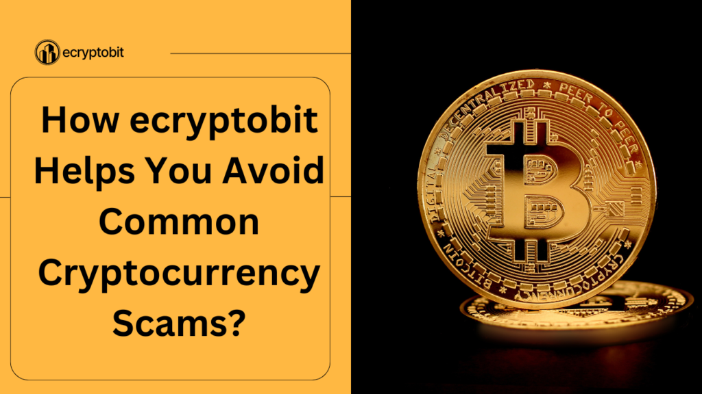 How ecryptobit Helps You Avoid Common Cryptocurrency Scams?