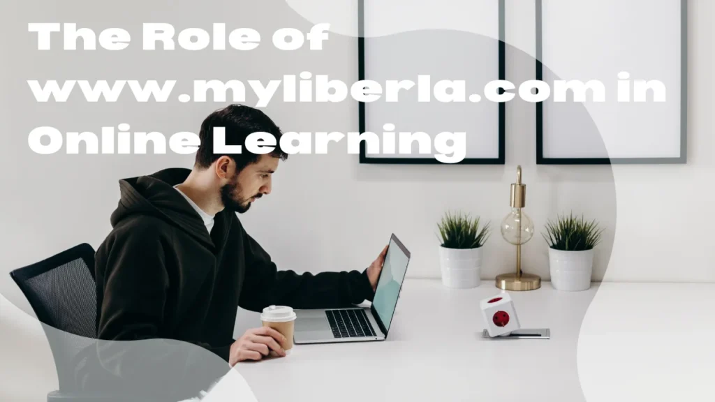 The Role of www.myliberla.com in Online Learning