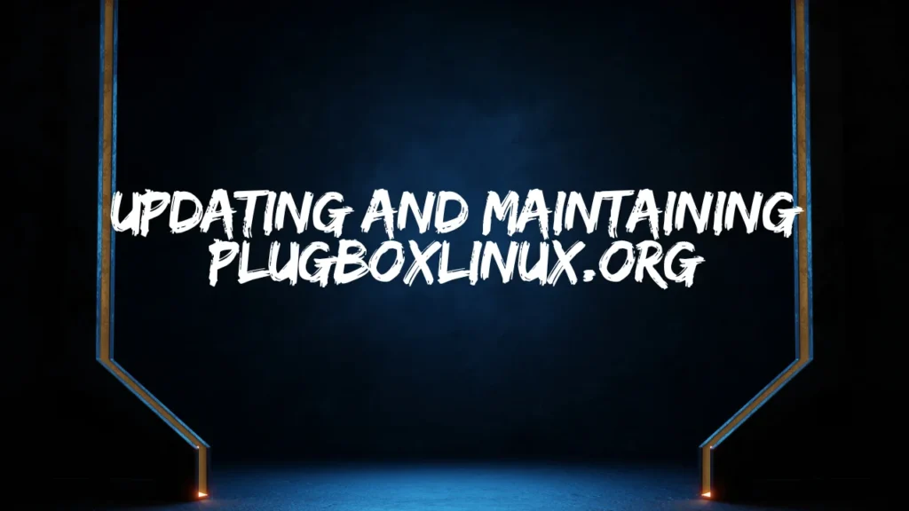 Updating and Maintaining PlugBoxLinux.org