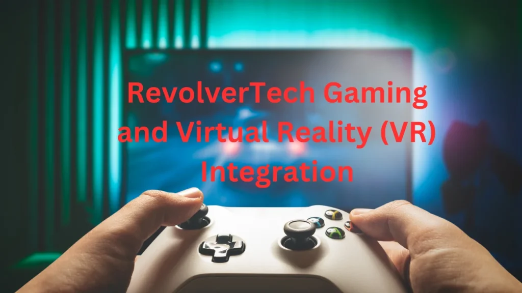 RevolverTech Gaming and Virtual Reality (VR) Integration