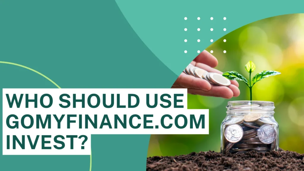 Who Should Use gomyfinance.com invest?