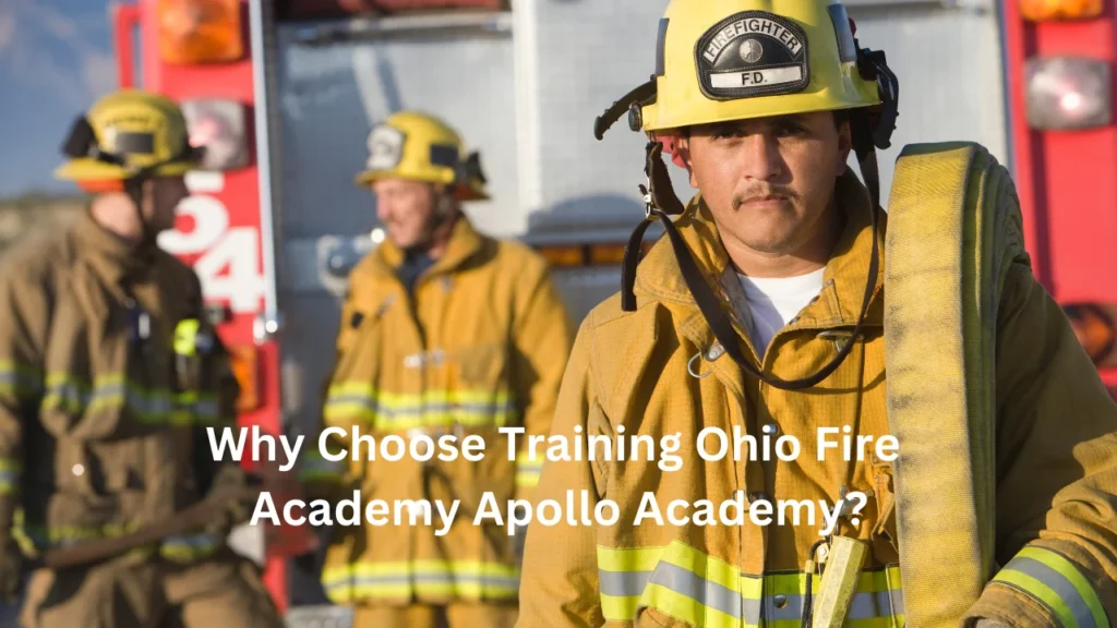 Why Choose Training Ohio Fire Academy Apollo Academy?